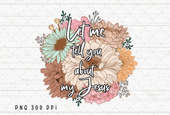 Let Me Tell You About My Jesus Floral: A Design Asset for Faith-Based Projects
